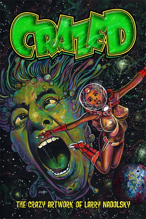 Crazed The Crazy Art Of Larry Nadolsky